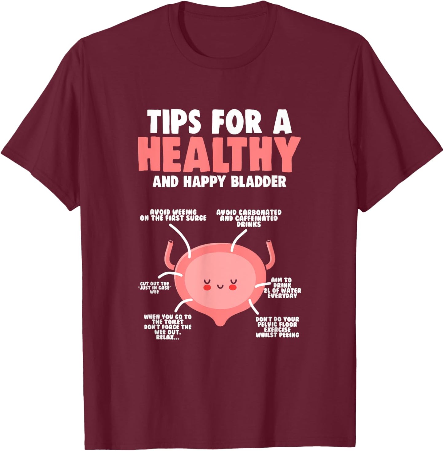 Healthy Bladder - Bladder Awareness Month Bladder T-Shirt - T-Shirt | Maroon