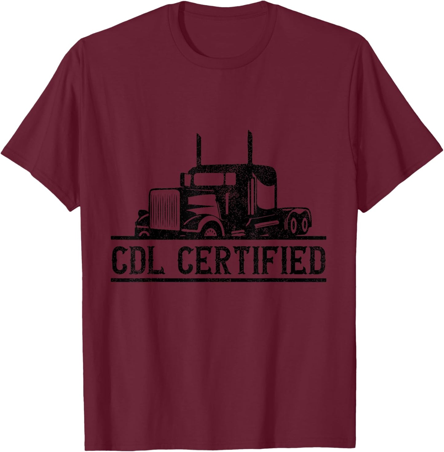 CDL Certified Truck - CDL Trucker Driver Operator T-Shirt - T-Shirt | Maroon