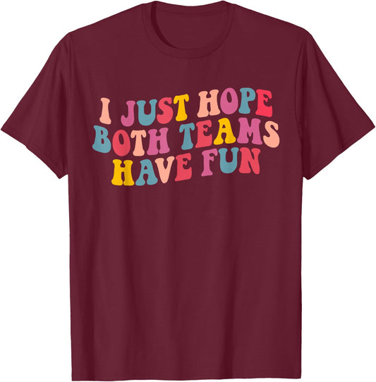 I Just Hope Both Teams Have Fun Women Men Funny Football T-Shirt - T-Shirt | Maroon