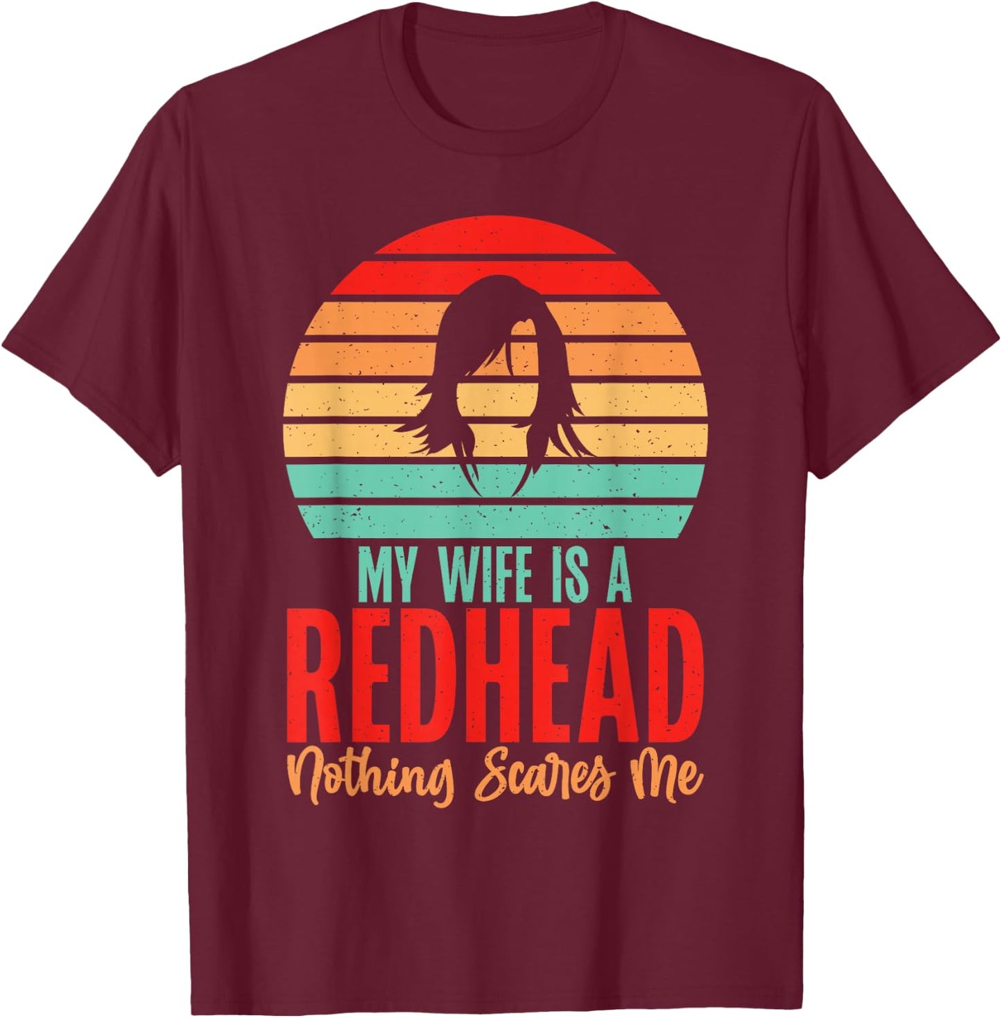 My Wife is a Redhead nothing scares me Redhead Wife T-Shirt - T-Shirt | Maroon