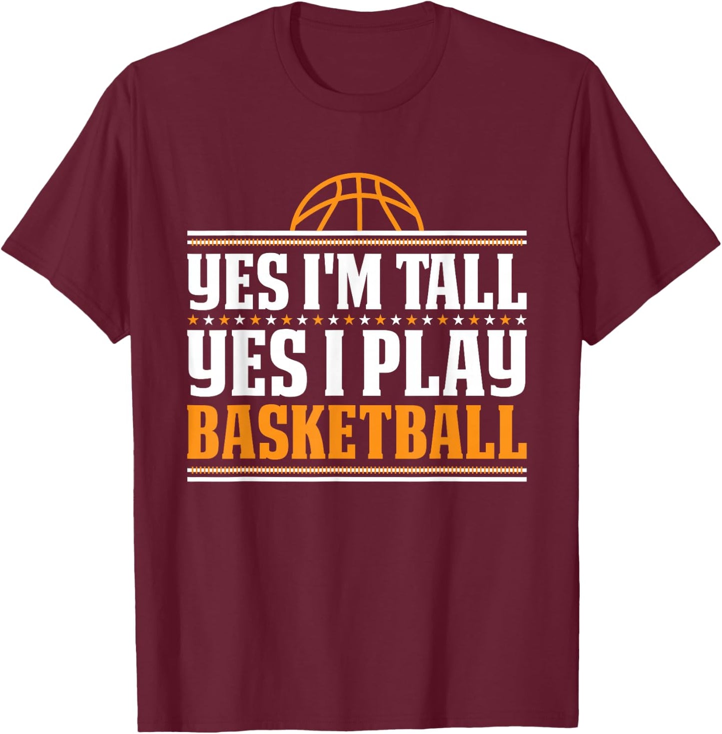 Yes I'm Tall Yes I Play Basketball Player T-Shirt - T-Shirt | Maroon