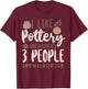 Pottery Ceramics Artist I Like Pottery And Maybe 3 People T-Shirt - T-Shirt | Maroon