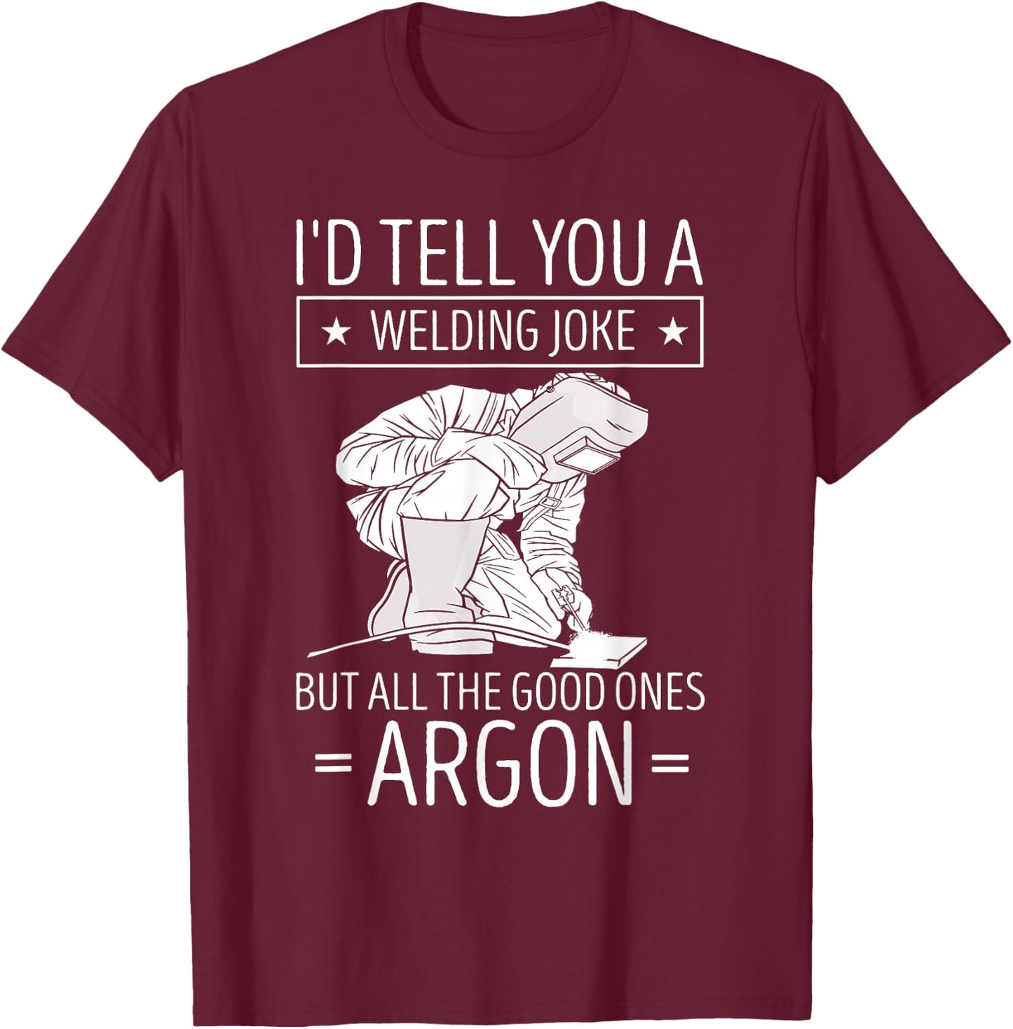 Welding Worker I'd Tell You A Welding Metalworking Welder T-Shirt - T-Shirt | Maroon