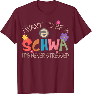 I Want To Be A Schwa It's Never Stressed Science Of Reading T-Shirt - T-Shirt | Maroon