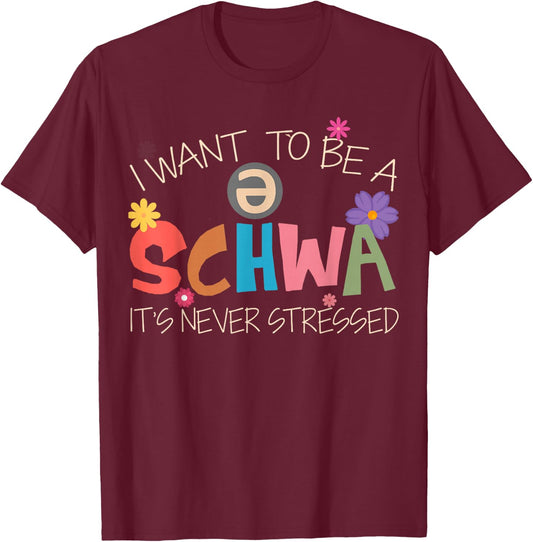 I Want To Be A Schwa It's Never Stressed Science Of Reading T-Shirt - T-Shirt | Maroon