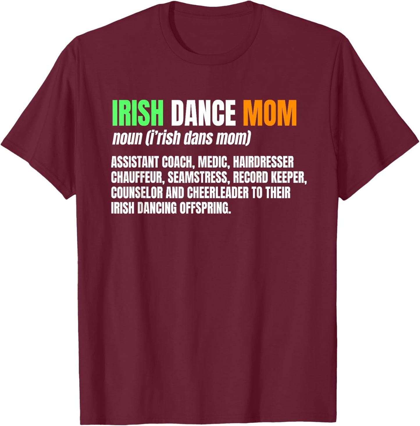 Irish Dance Mom Noun Ceili Stepdance Dancer Mother's Day T-Shirt - T-Shirt | Maroon