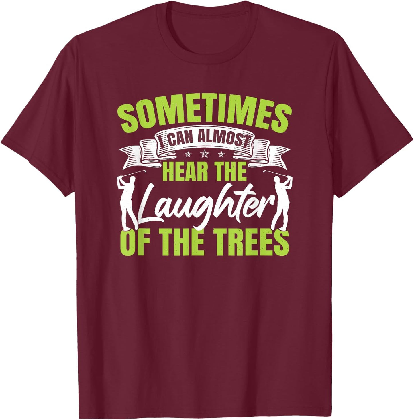 Sometimes I Can Almost Hear The Laughter Of The Trees Golf T-Shirt - T-Shirt | Maroon