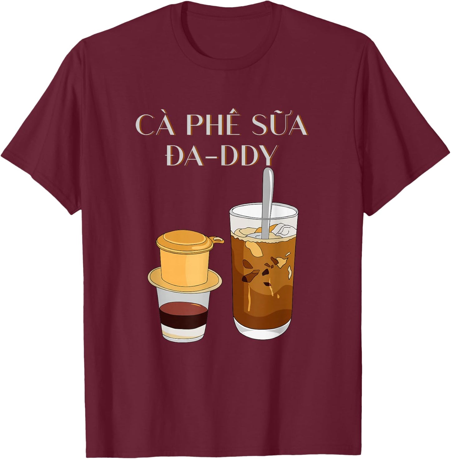 Vietnamese Coffee | Cafe Sua Da Top Cafe Sua Daddy Top T-Shirt - T-Shirt | Maroon