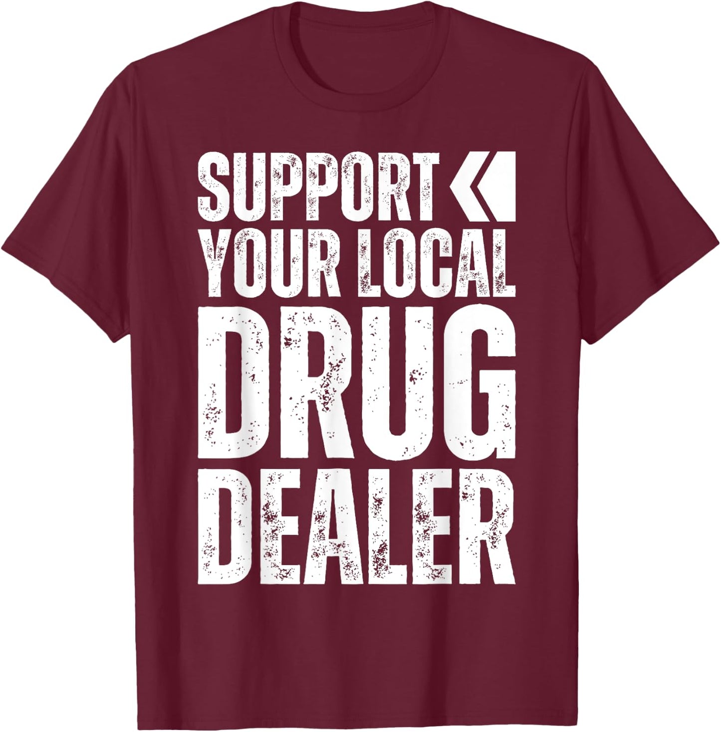 Support Your Local Drug Dealer - Nursing Funny Pharmacy Pun T-Shirt - T-Shirt | Maroon