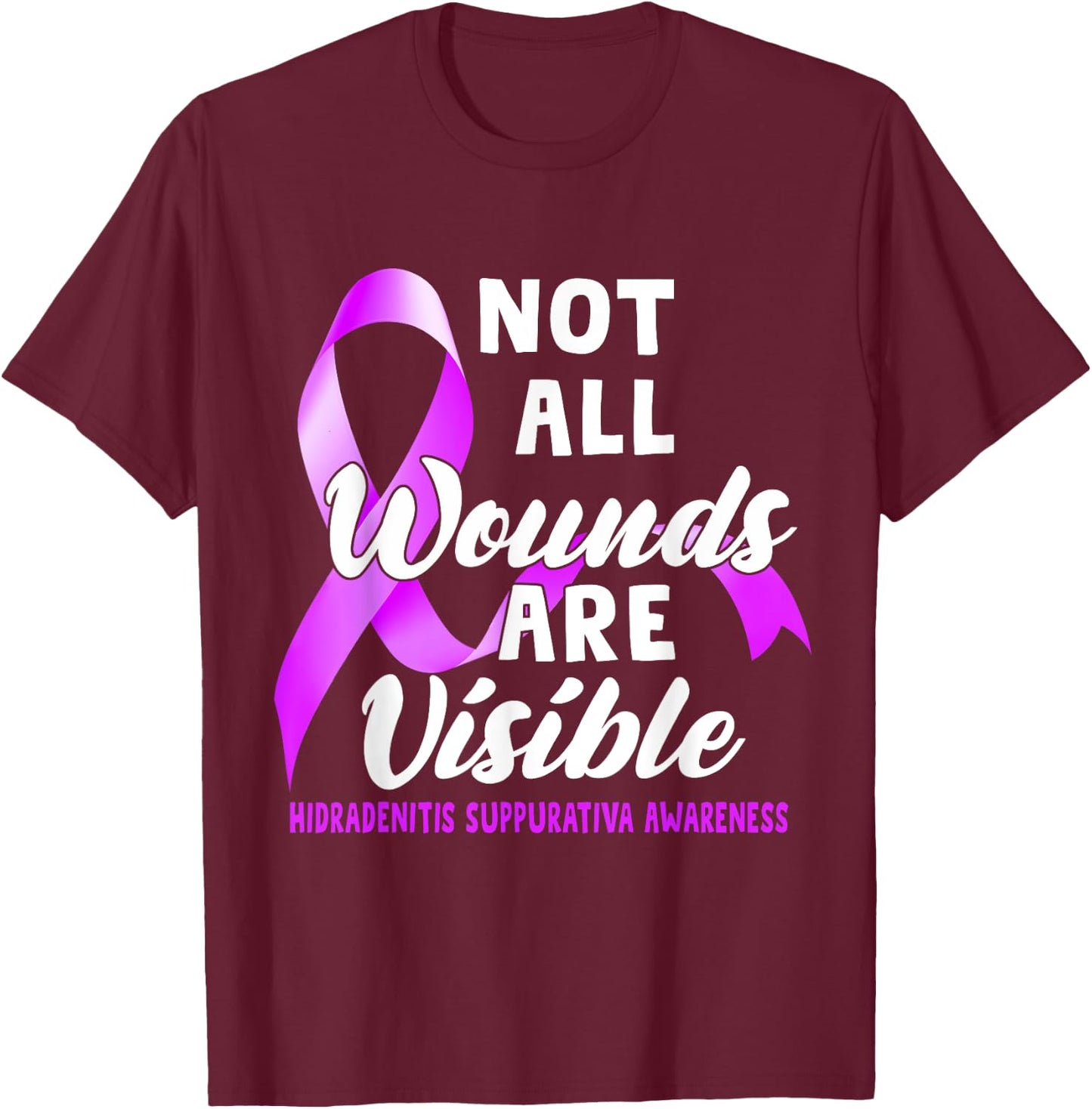 Not All Wounds Are Visible Hidradenitis Suppurativa Awarenes T-Shirt - T-Shirt | Maroon
