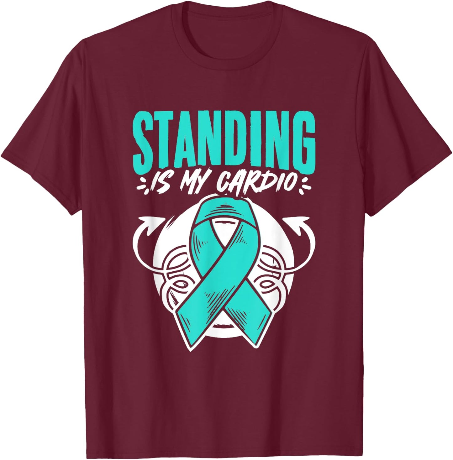 Standing Is My Cardio Turquoise Pots Dysautonomia Awareness T-Shirt - T-Shirt | Maroon