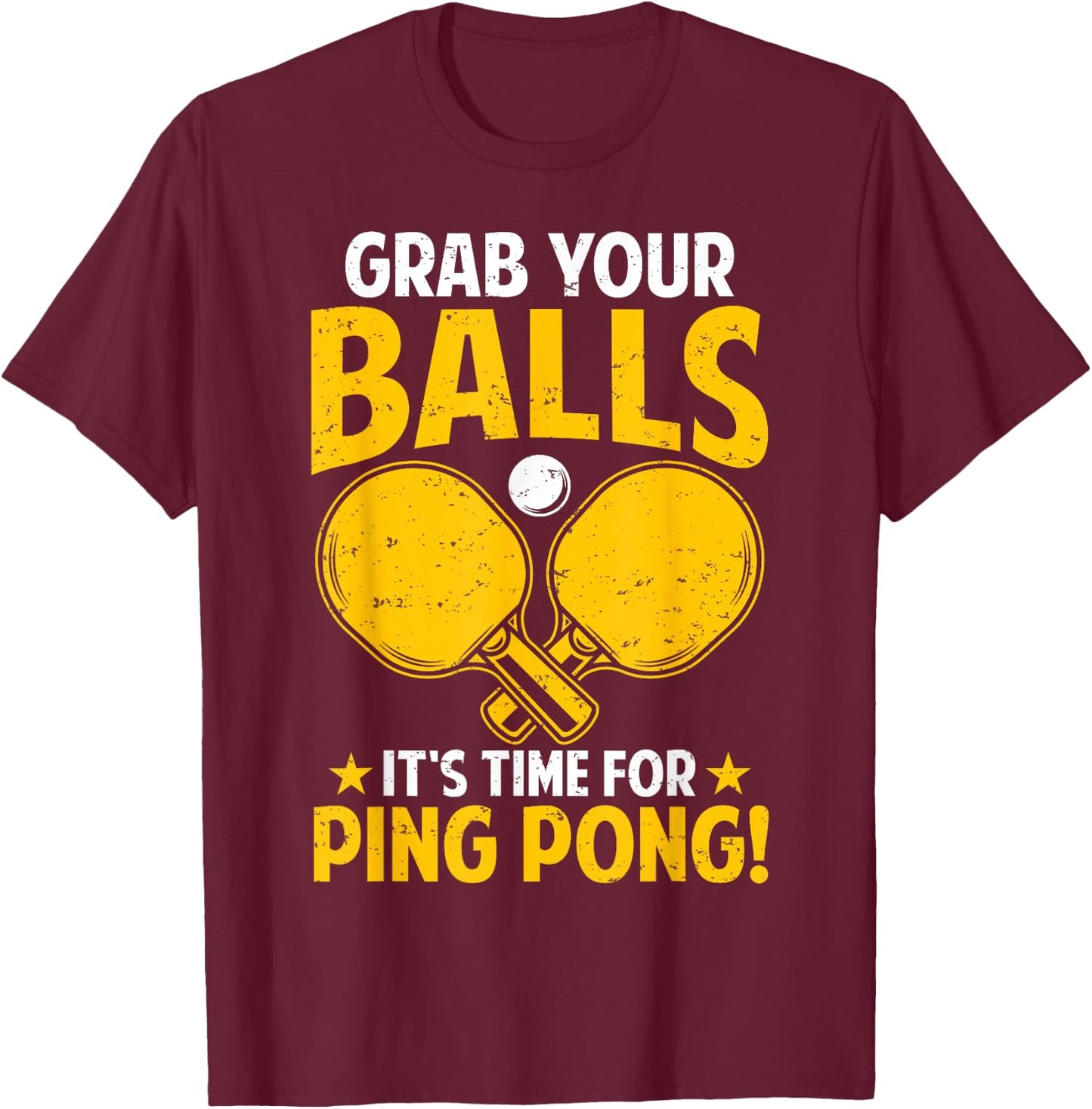 Grab Your Balls Its Time For Ping Pong Funny Table Tennis T-Shirt - T-Shirt | Maroon