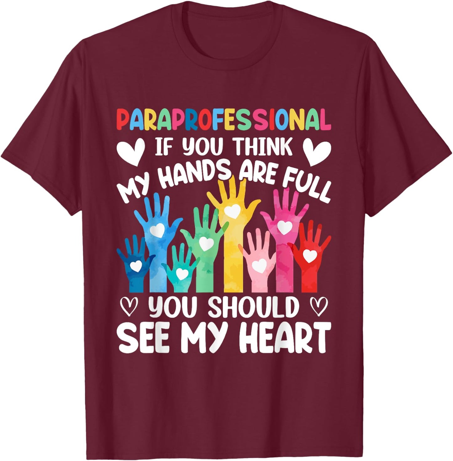 Paraprofessional - If You Think My Hands Full See My Heart T-Shirt - T-Shirt | Maroon