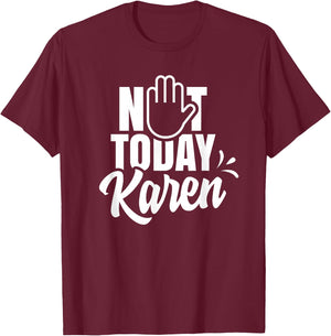 Not today Karen Calm yourself Karen T-Shirt - T-Shirt | Maroon