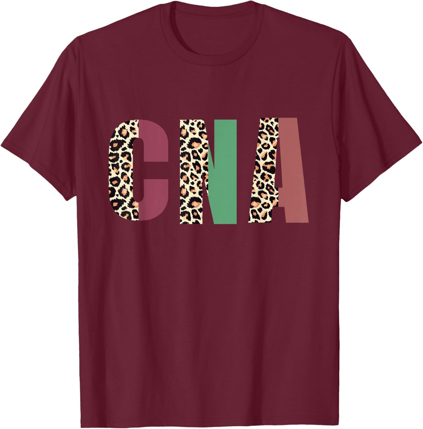 Funny Leopard Nursing Cna, Certified Nursing Assistant T-Shirt - T-Shirt | Maroon