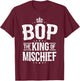 Bop Shirt from Grandchildren Bop King of Mischief T-Shirt - T-Shirt | Maroon