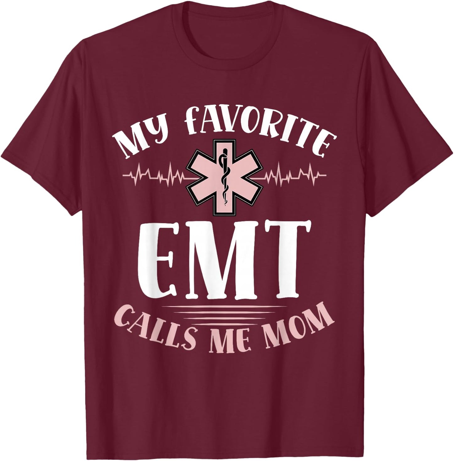 My Favorite Emt Calls Me Mom Healthcare Mothers Day T-Shirt - T-Shirt | Maroon