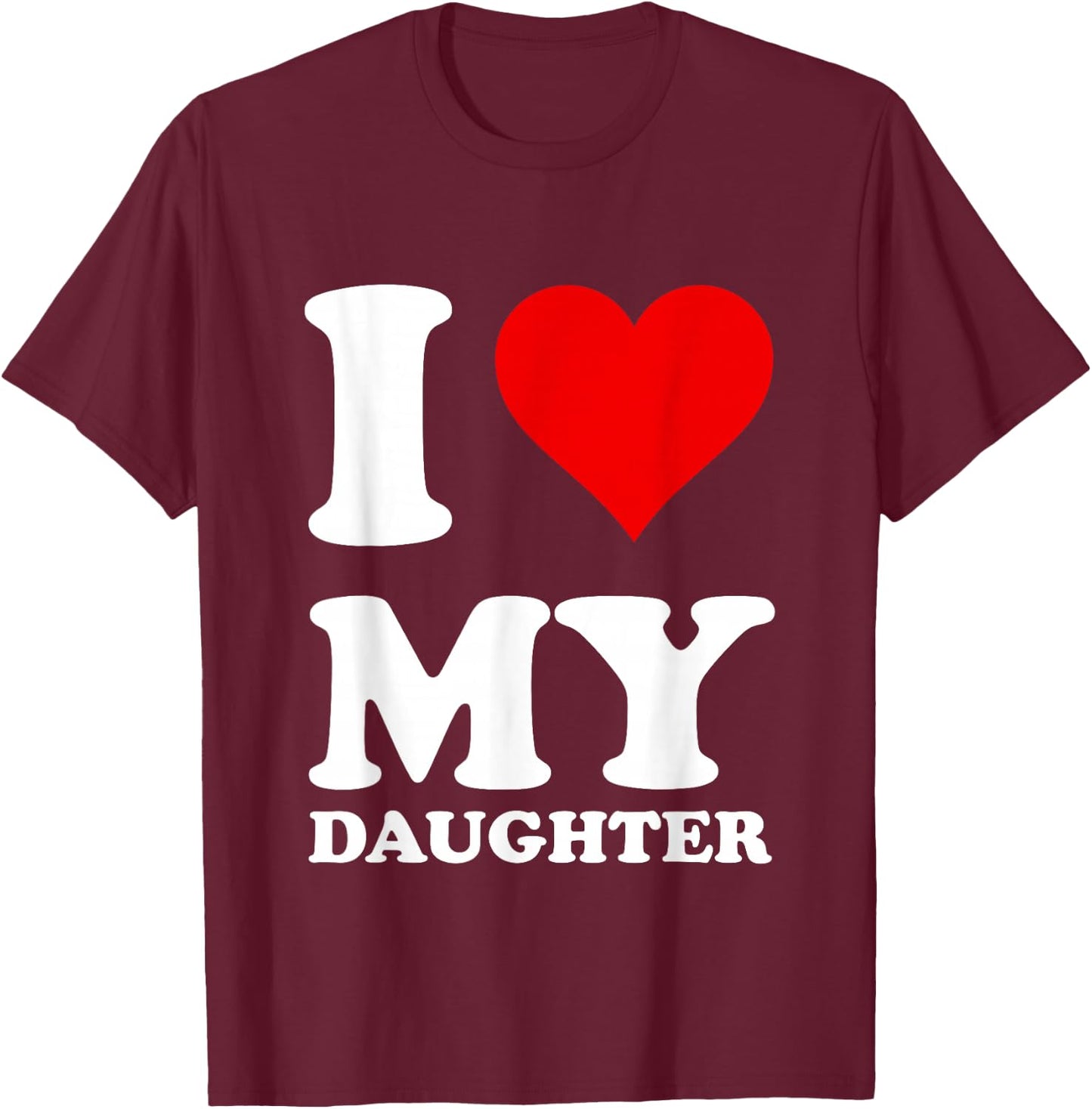 I Love My Daughter T-Shirt - T-Shirt | Maroon