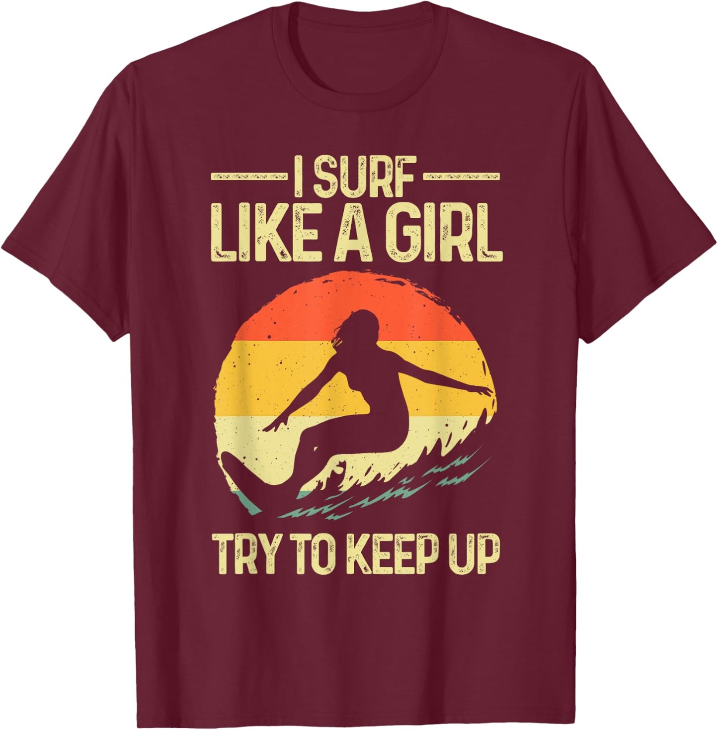 Best Surf Like A Girl Surfer Art Retro Surfing T-Shirt - T-Shirt | Maroon
