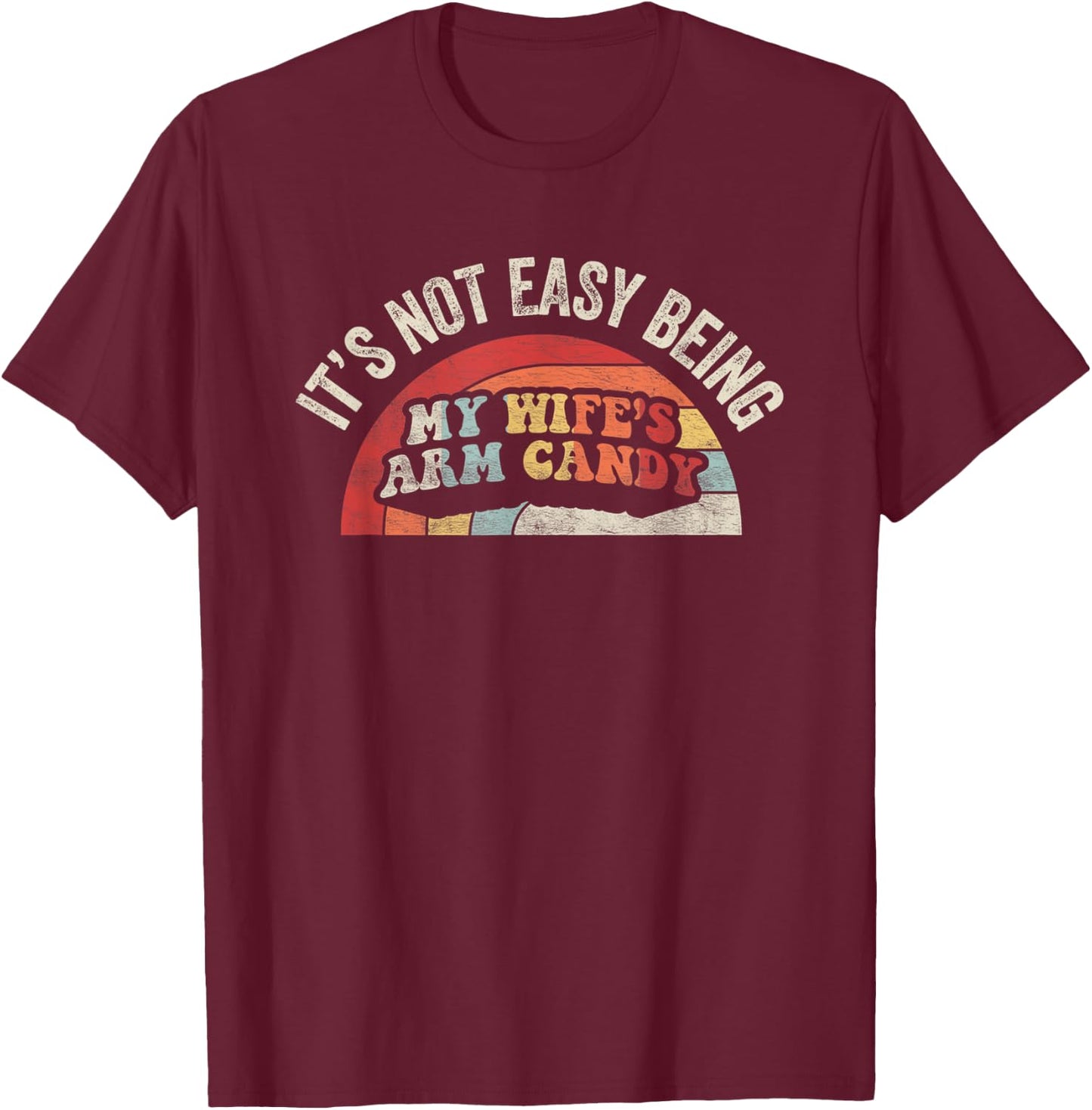 Vintage Retro It's Not Easy Being My Wifes Arm Candy Husband T-Shirt - T-Shirt | Maroon