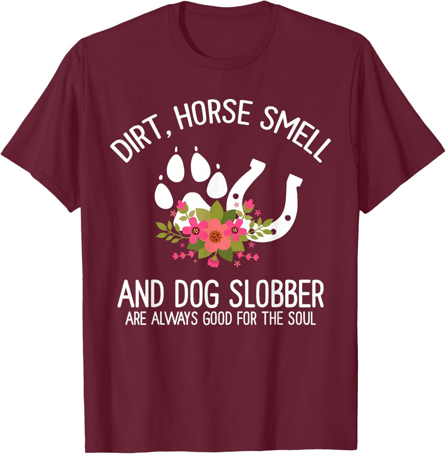 Dirt Horse Smell And Dog Slobber Horse and dog Lover T-Shirt - T-Shirt | Maroon