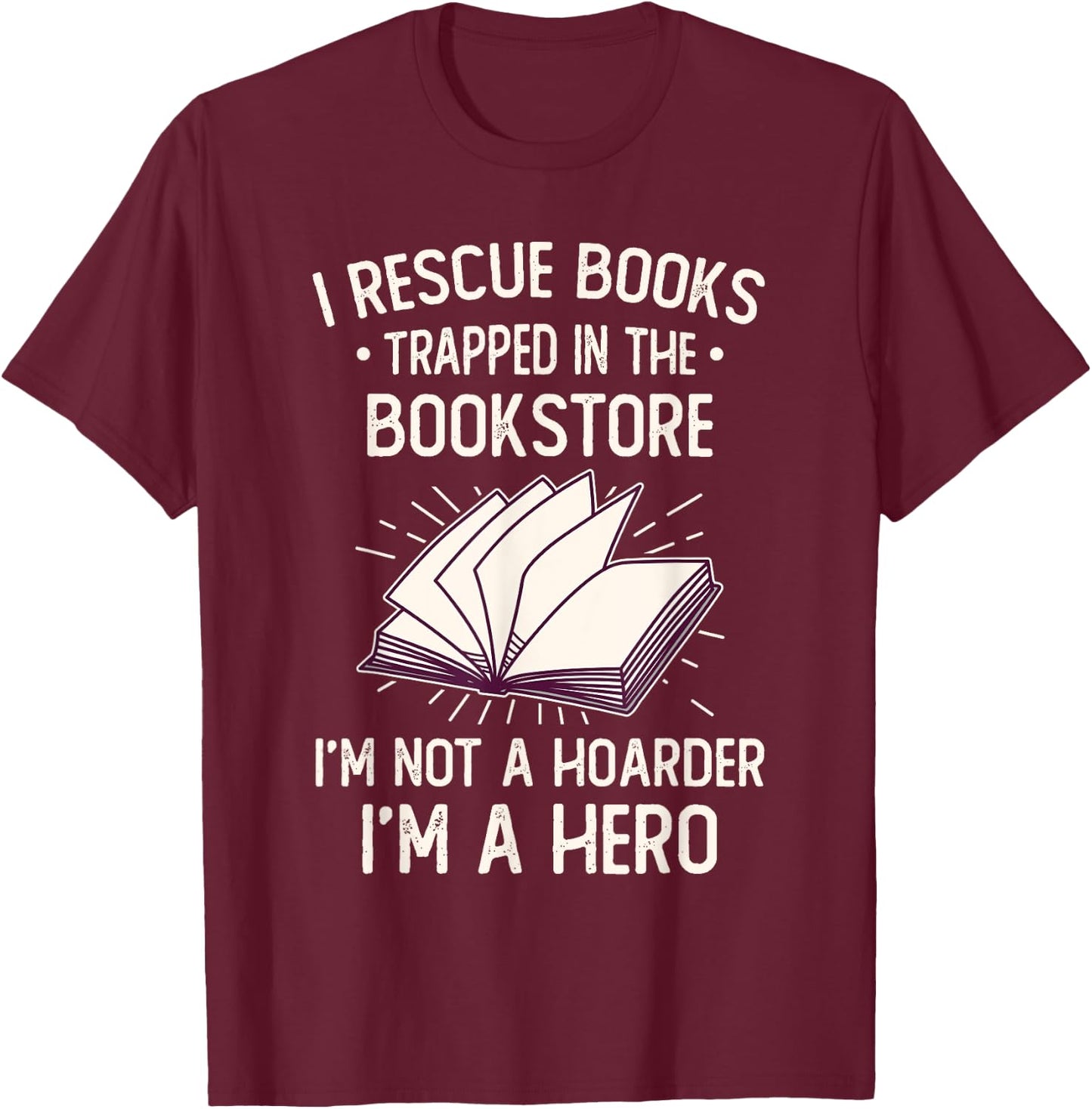 I Rescue Books Trapped In The Bookstore Funny Book Lover T-Shirt - T-Shirt | Maroon