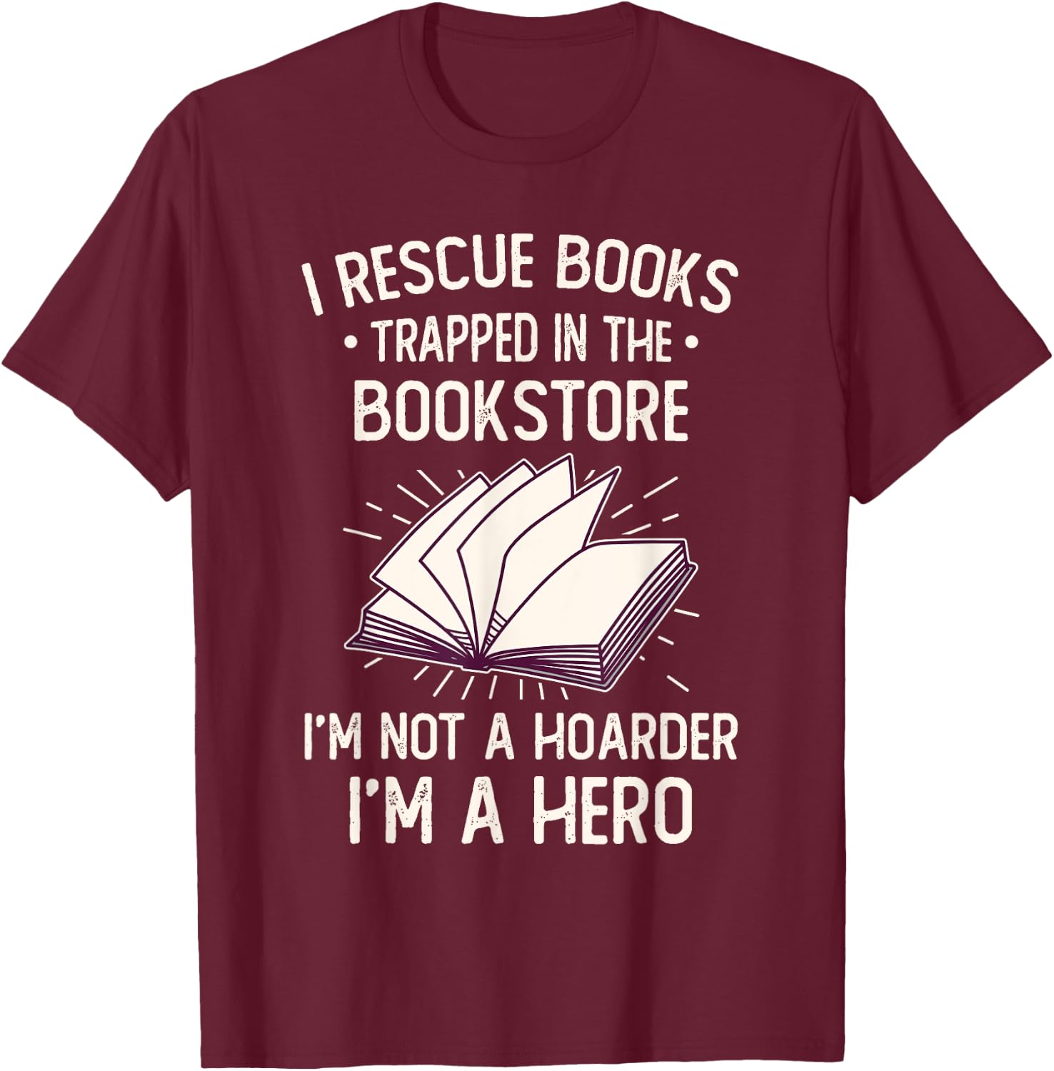 I Rescue Books Trapped In The Bookstore Funny Book Lover T-Shirt - T-Shirt | Maroon
