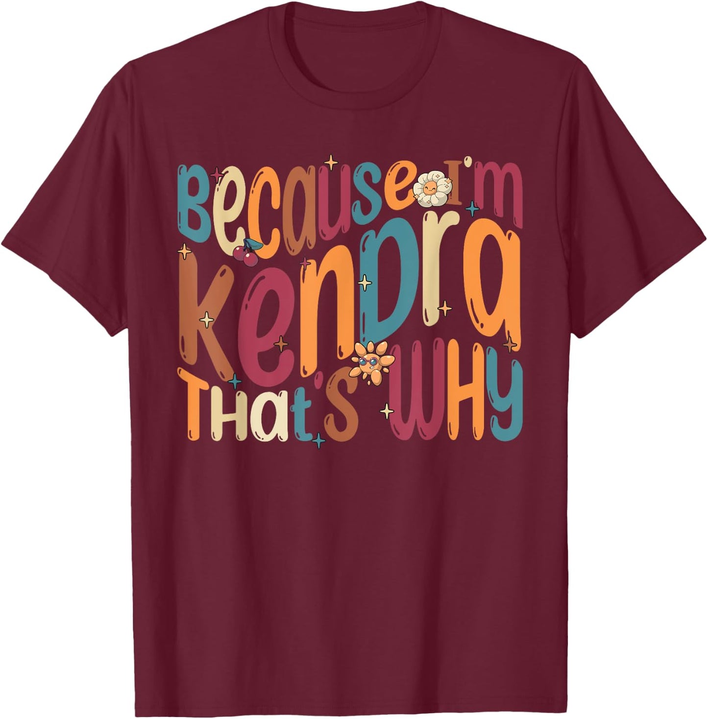Because I'm Kendra That's Why Funny Groovy Kendra T-Shirt - T-Shirt | Maroon