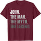 John The Man The Myth The Legend Funny Gift John T-Shirt - T-Shirt | Maroon