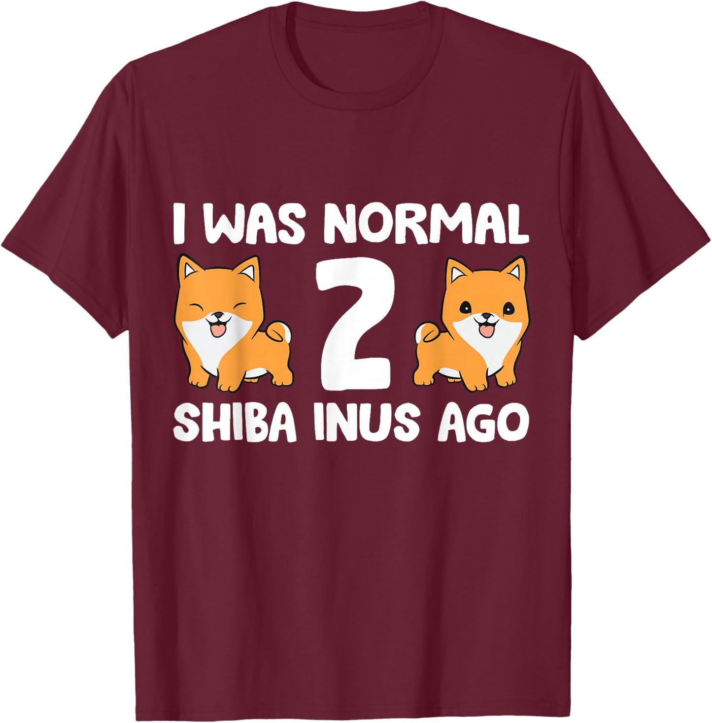 I Was Normal 2 Shiba Inus Ago Shiba Inu Dog Owner Men Women Kids T-Shirt - T-Shirt | Maroon