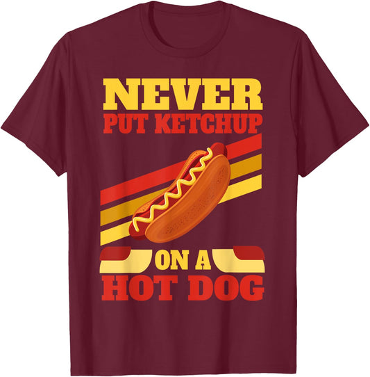 Hot Dog Lovers Never Put Ketchup On A Hot Dog Men Women T-Shirt - T-Shirt | Maroon