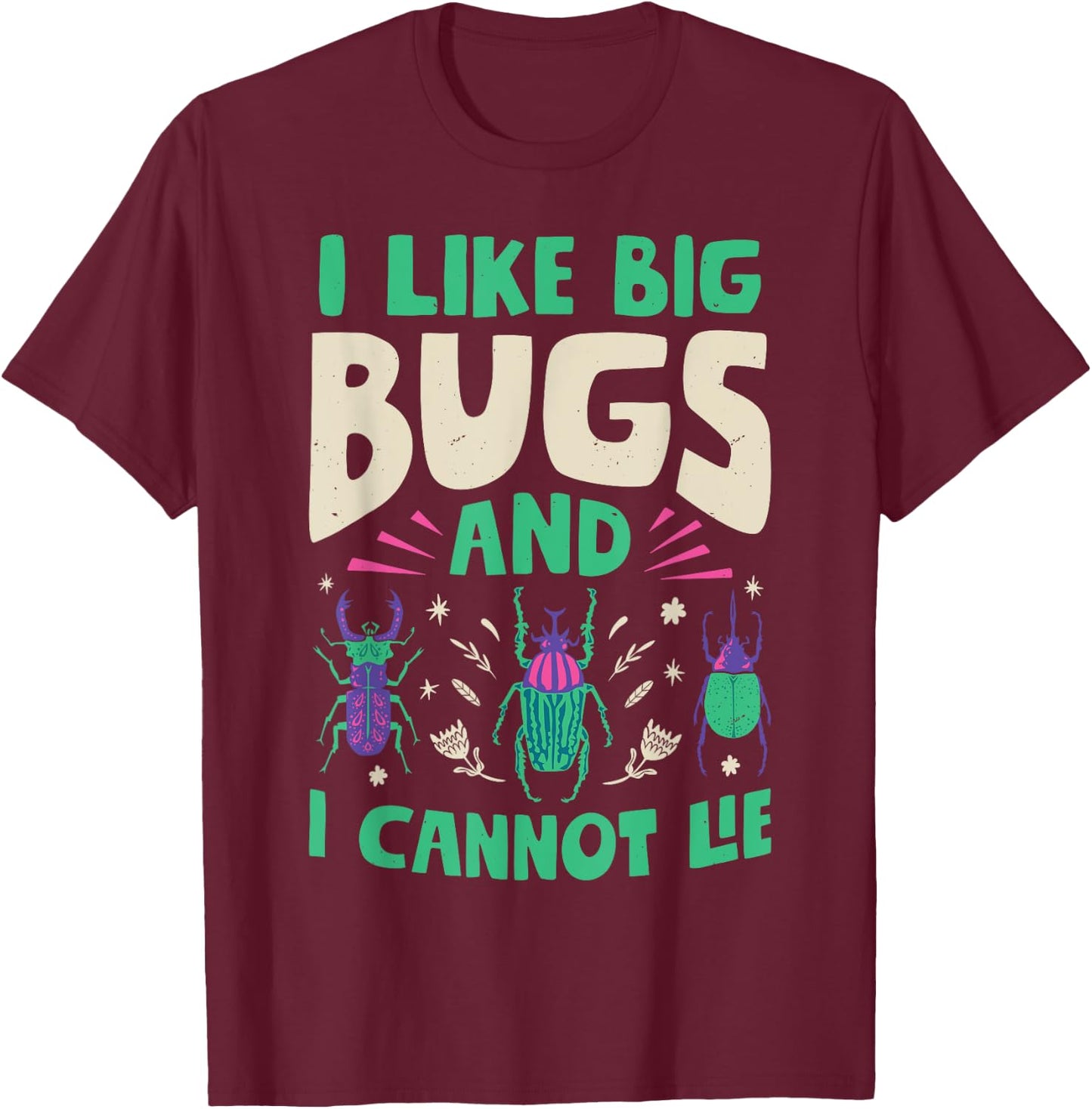 I Like Big Bugs And I Cannot Lie Insect Lover Entomologist T-Shirt - T-Shirt | Maroon