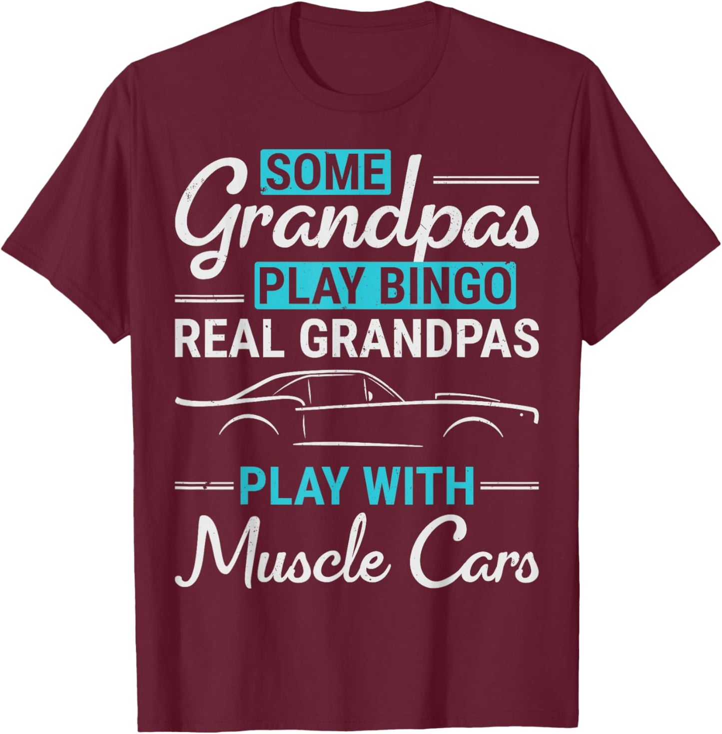 Real Grandpas Play With Muscle Cars Old Car Guy Grandfather T-Shirt - T-Shirt | Maroon