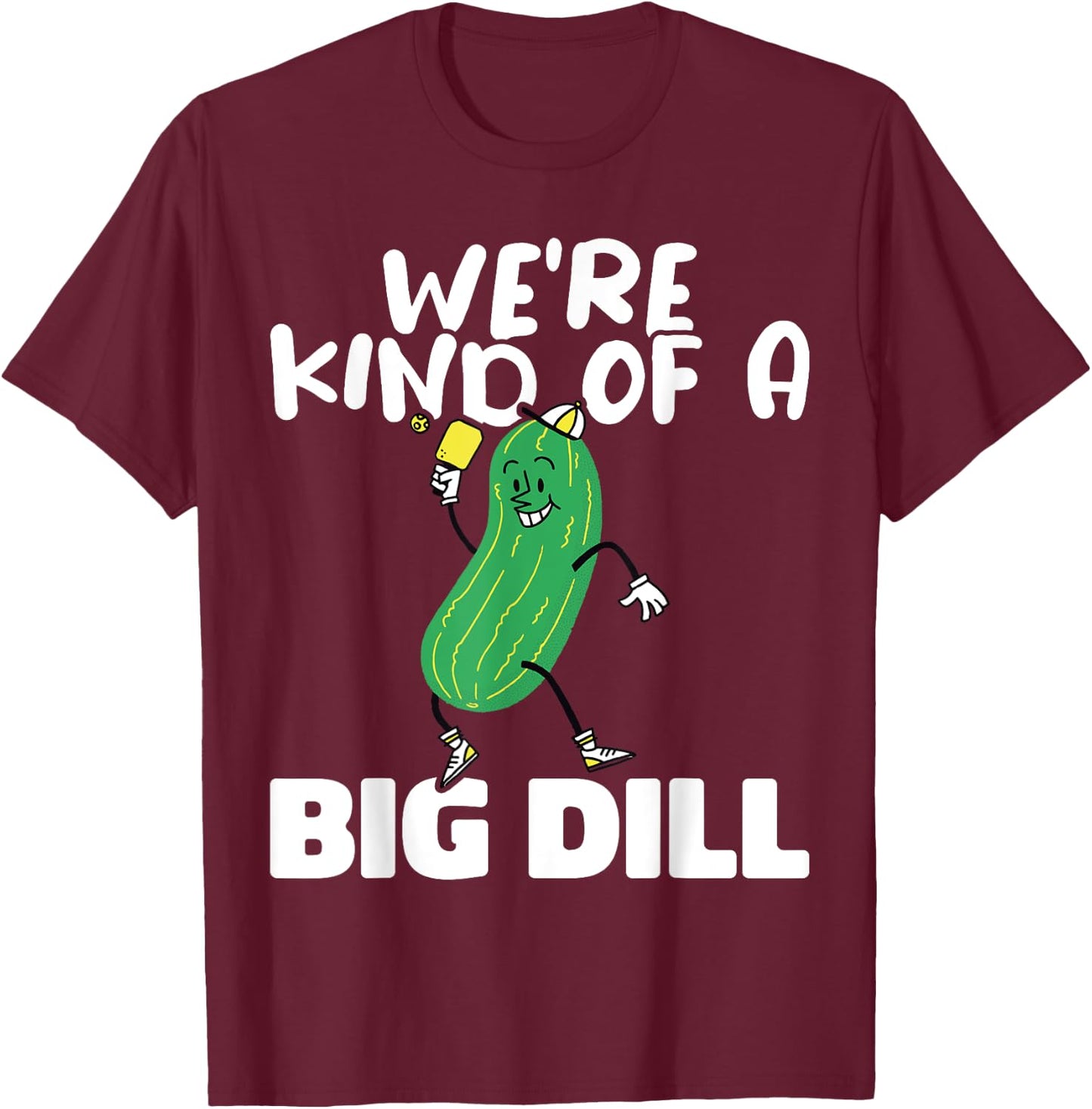 We’re Kind Of a Big Dill Paddles Pickleball Player T-Shirt - T-Shirt | Maroon