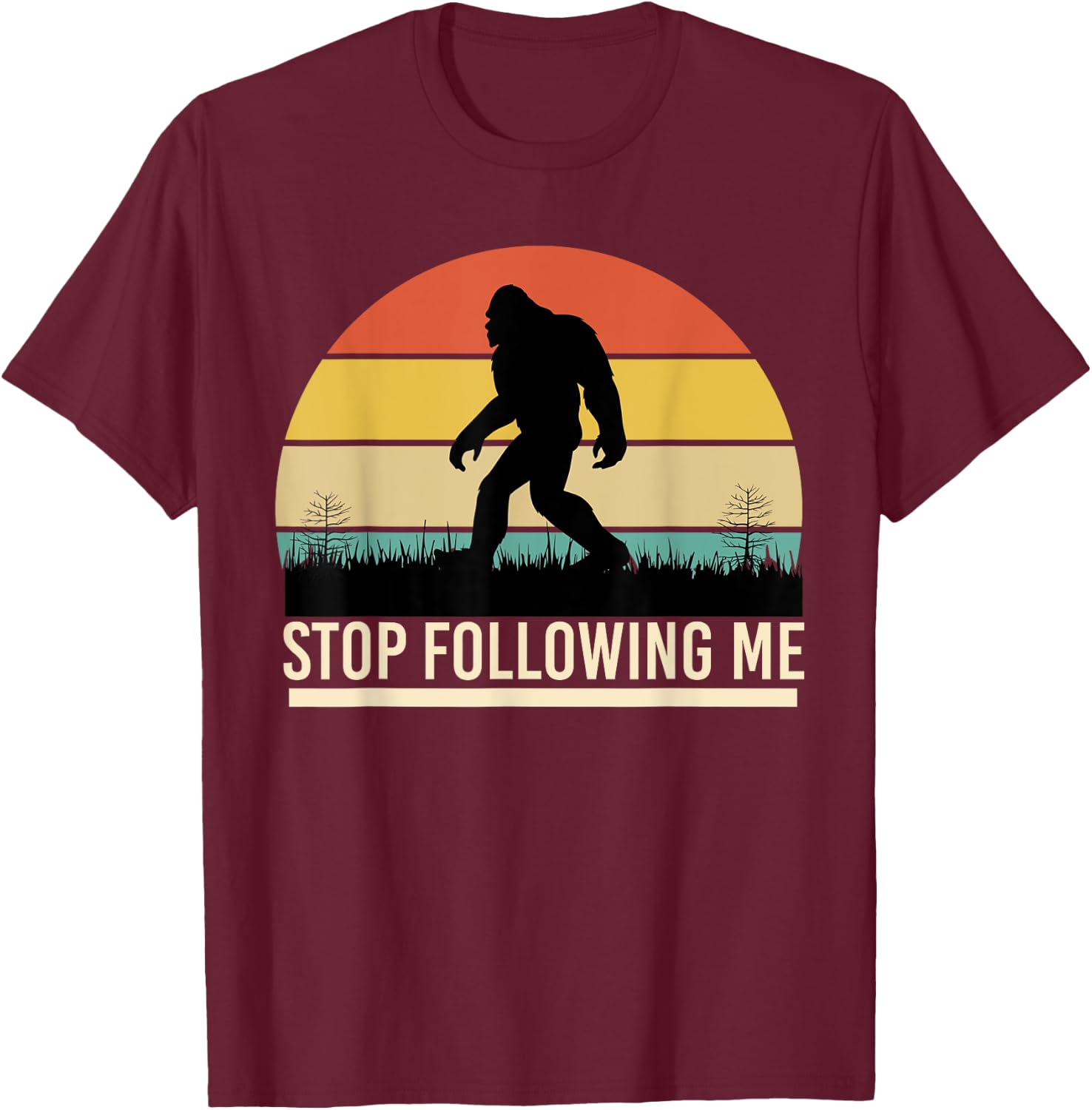 Bigfoot Funny Apparel, Stop Following Me, Sasquatch Hunting T-Shirt - T-Shirt | Maroon