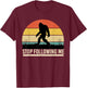 Bigfoot Funny Apparel, Stop Following Me, Sasquatch Hunting T-Shirt - T-Shirt | Maroon