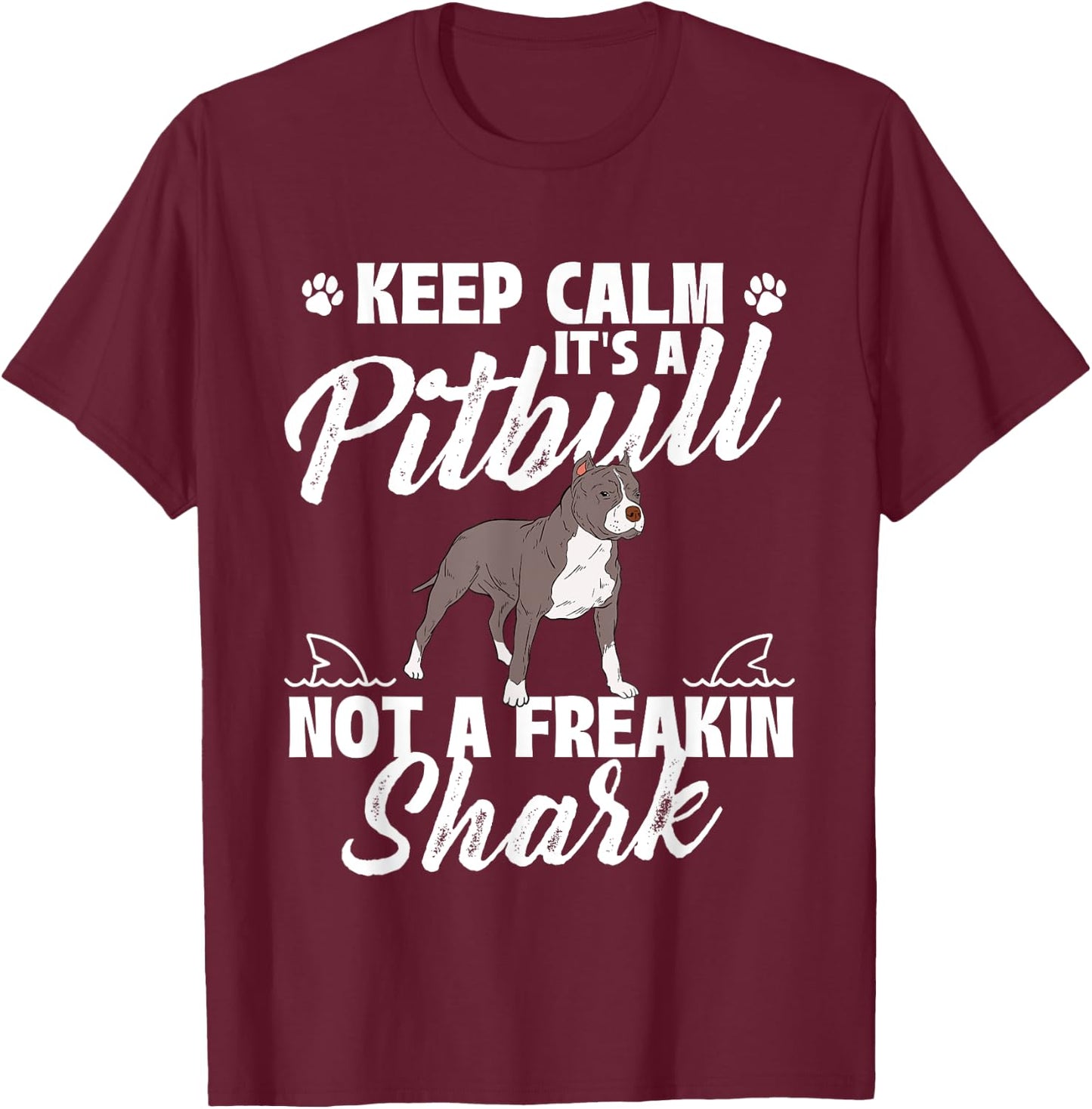 Keep Calm It's A Pitbull Not A Freakin Shark - Dog Lover T-Shirt - T-Shirt | Maroon
