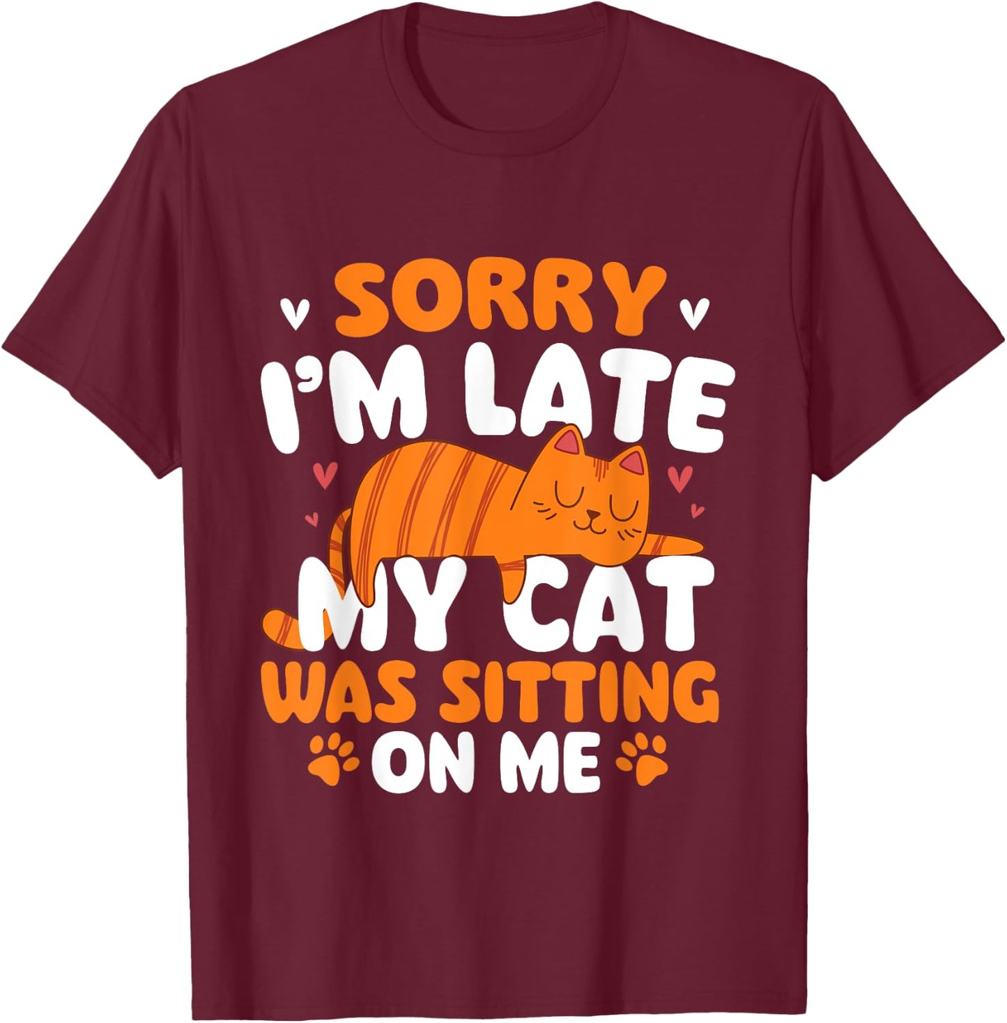 Sorry I'm Late My Cat Was Sitting On Me - Kitten Pet Lover Women Girls Kids T-Shirt - T-Shirt | Maroon