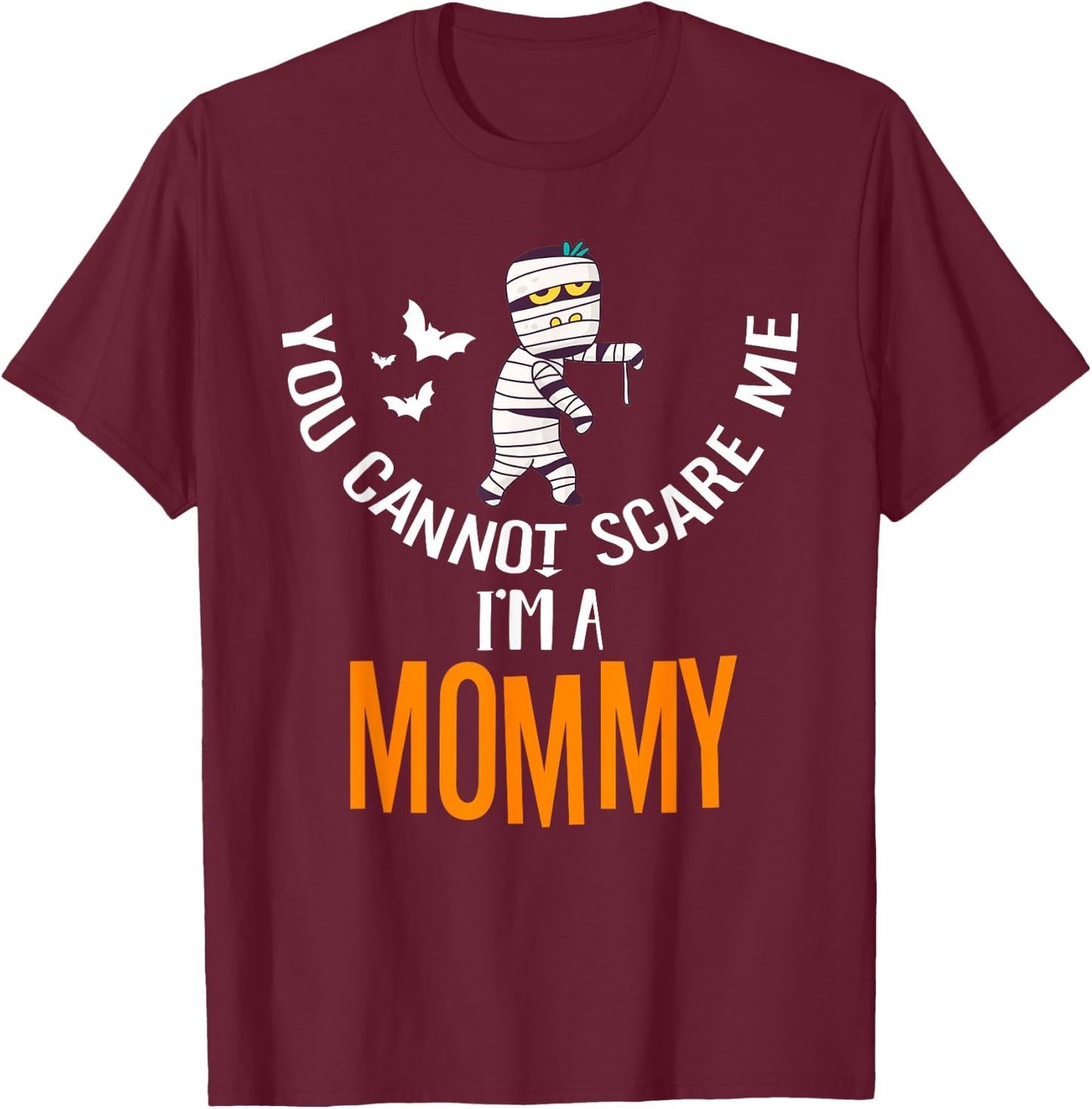 You Can't Scare Me Mommy Mummy Halloween Costume T-Shirt - T-Shirt | Maroon