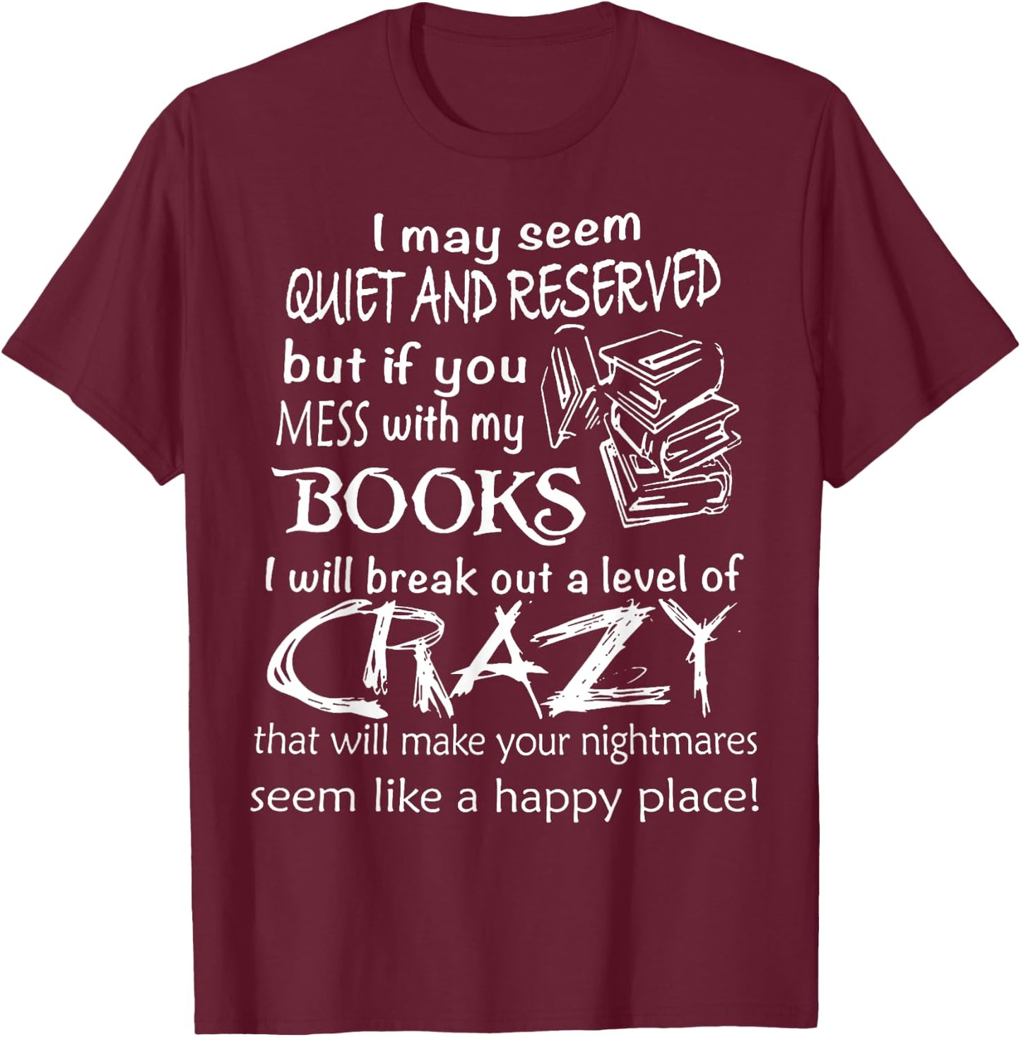I May Seem Quiet And Reserved But If You Mess With My Book T-Shirt - T-Shirt | Maroon