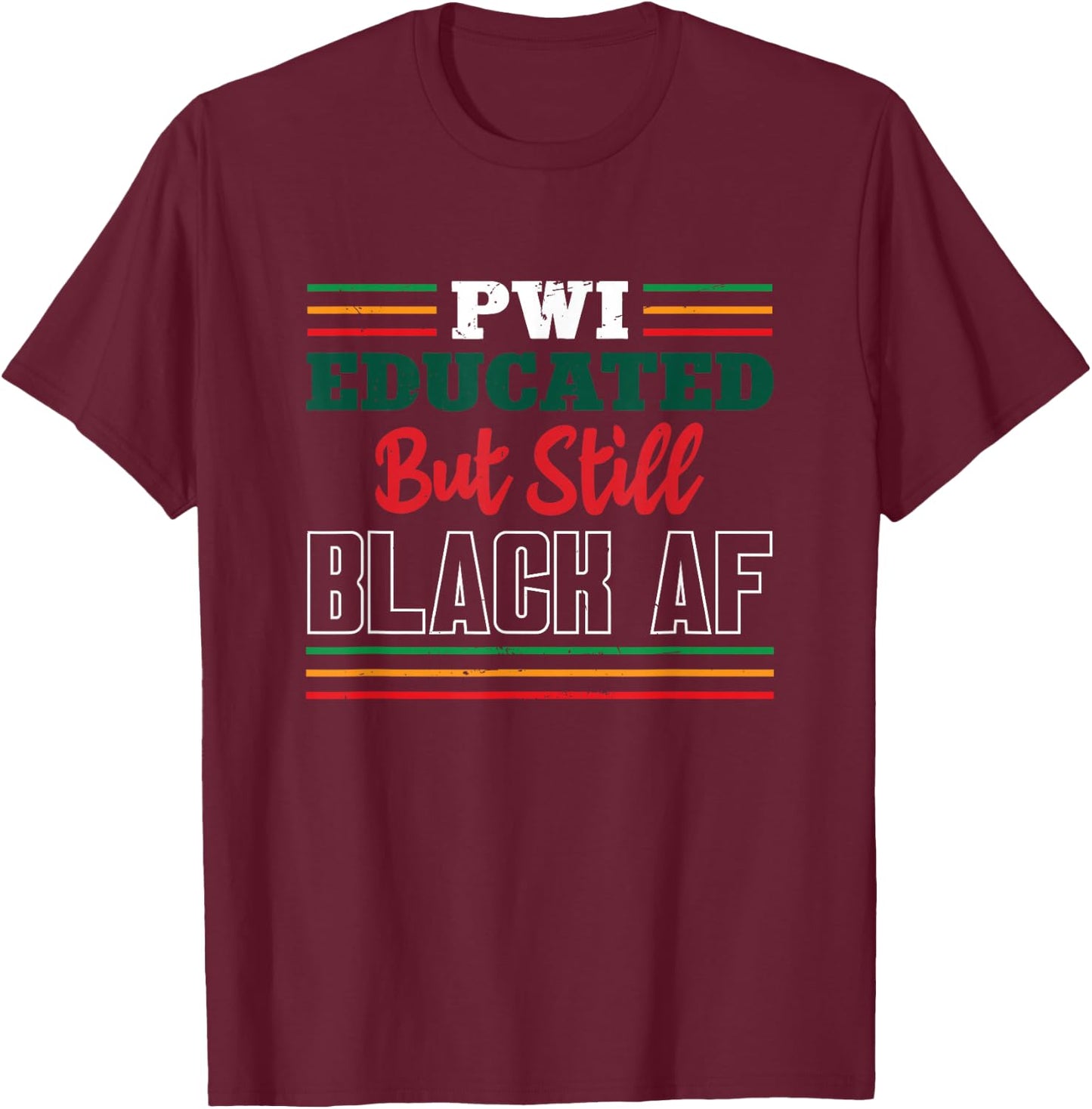 PWI Educated But Still Black AF | Black History T-Shirt - T-Shirt | Maroon