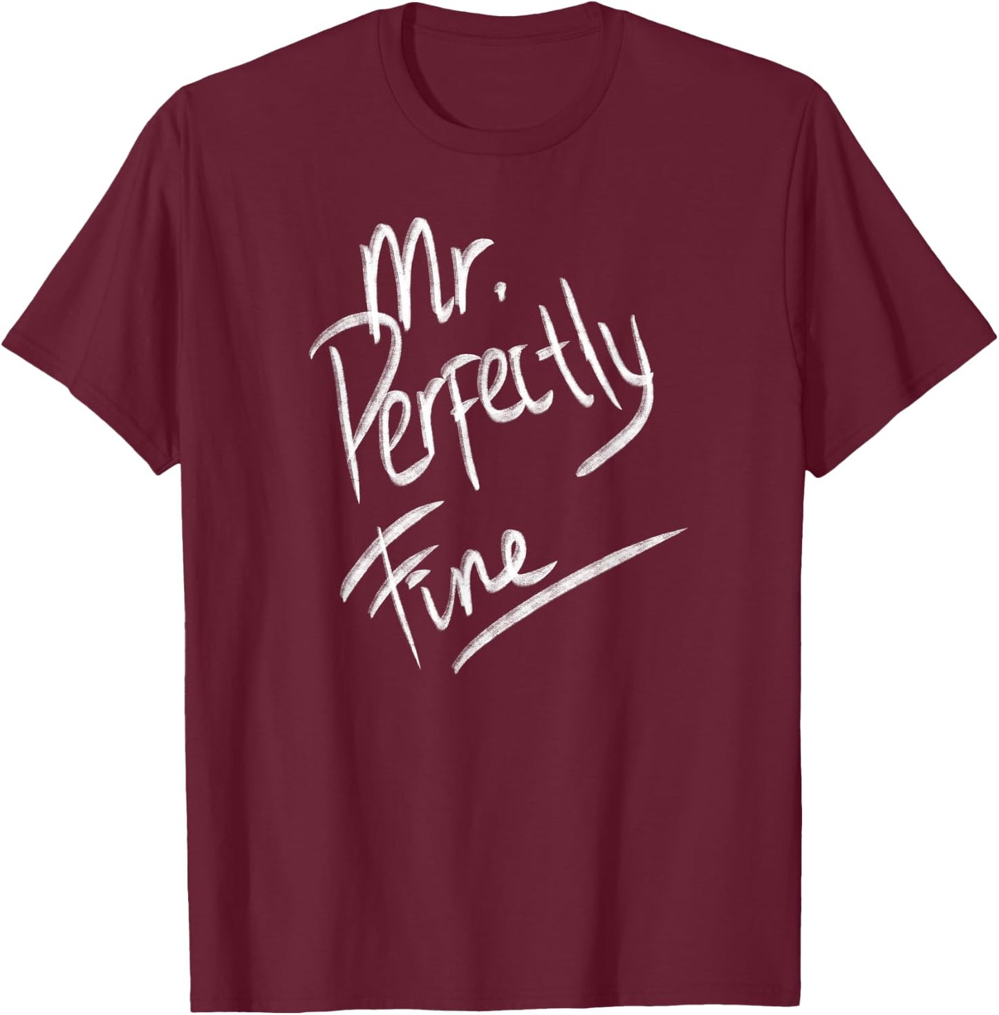 Mr. Perfectly Fine Father Funny Gifts for Dad T-Shirt - T-Shirt | Maroon