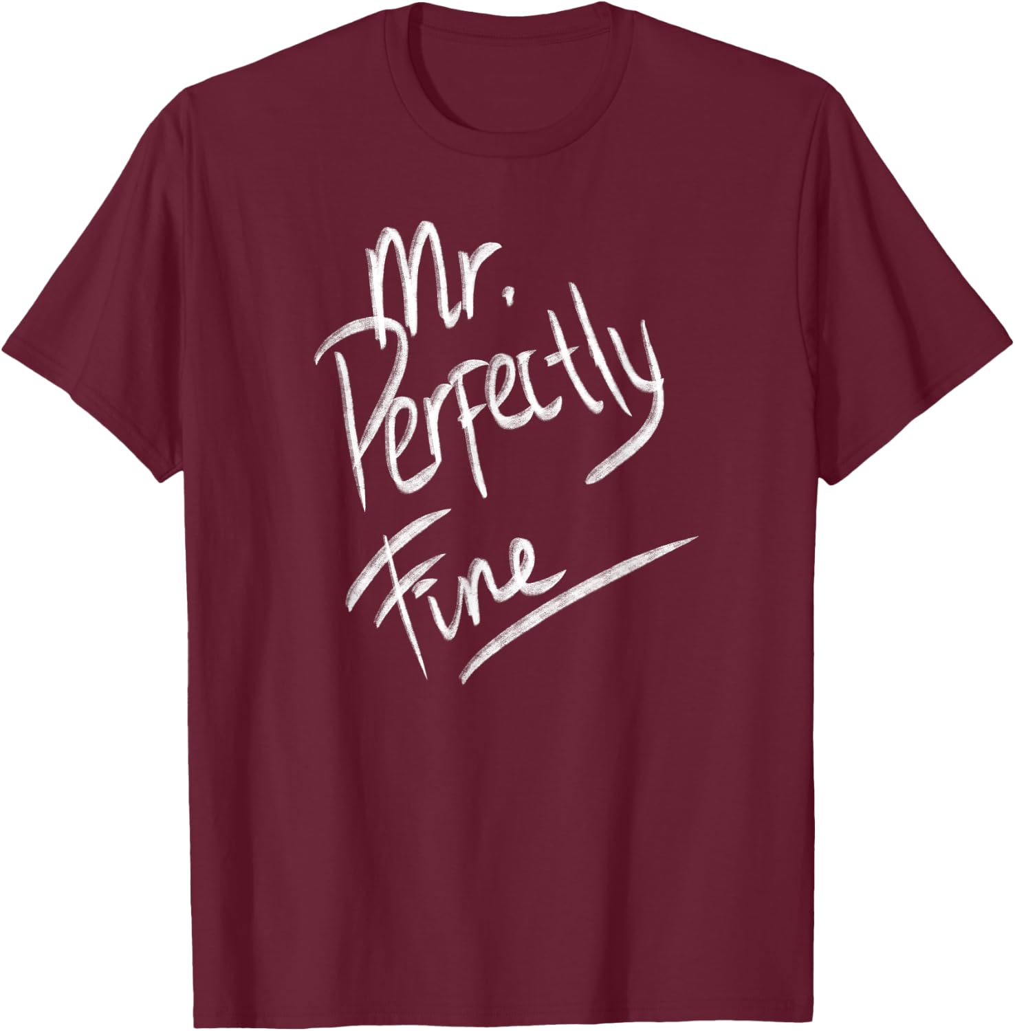 Mr. Perfectly Fine Father Funny Gifts for Dad T-Shirt - T-Shirt | Maroon