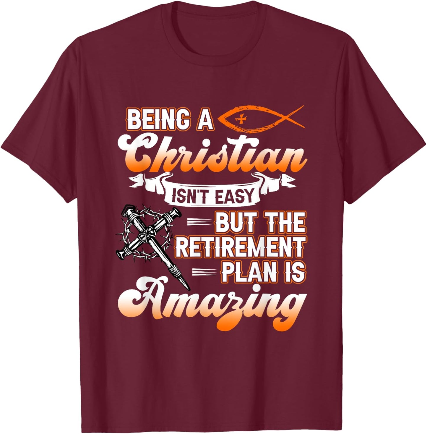 Being Christian isn't Easy Retirement Plan Amazing Church T-Shirt - T-Shirt | Maroon