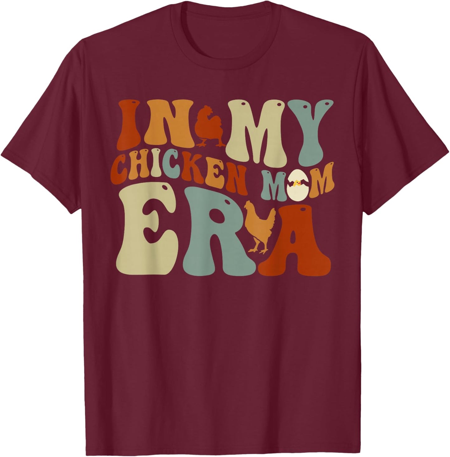 In My Chicken Mom Era for Chicken Mamas T-Shirt - T-Shirt | Maroon