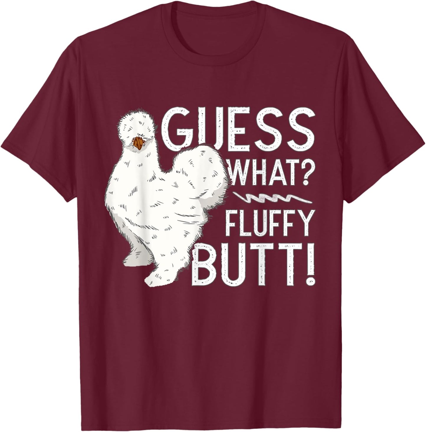 Silkie Chicken Guess What? Fluffy Butt Farm Silk Chicken T-Shirt - T-Shirt | Maroon