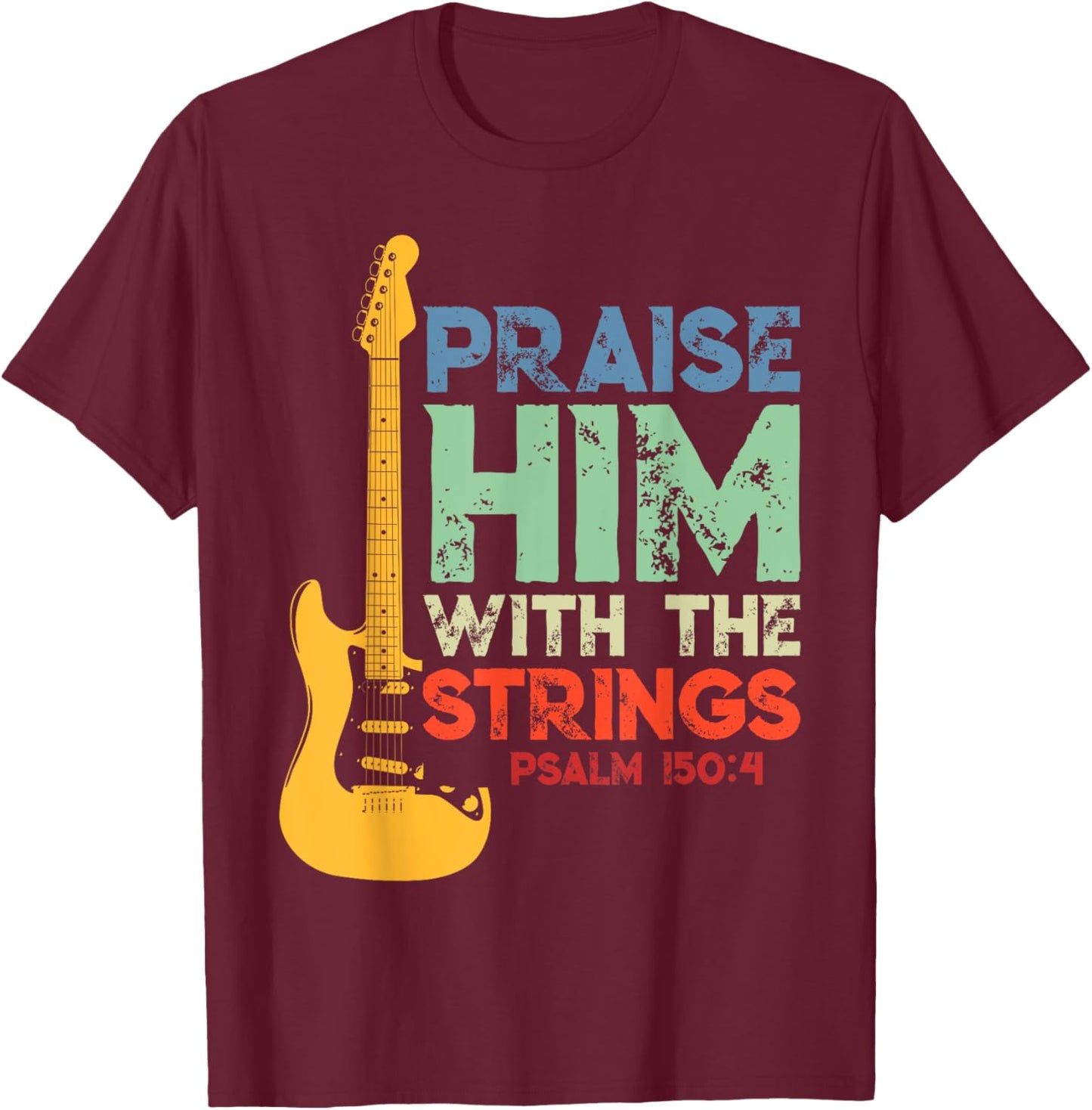 Praise Him With The Strings Psalm 150:4 Christian Guitar T-Shirt - T-Shirt | Maroon