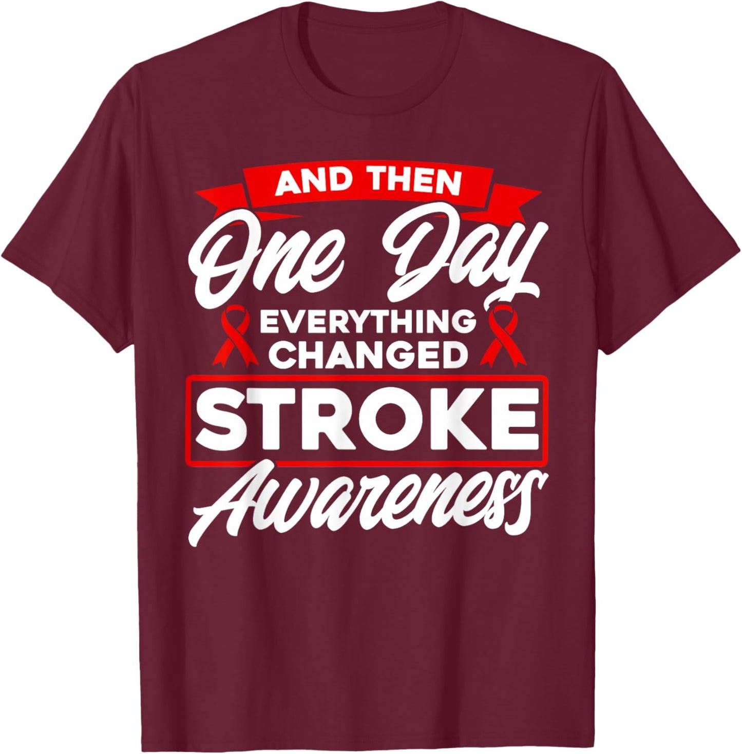 Everything Has Changed Stroke Awareness T-Shirt - T-Shirt | Maroon