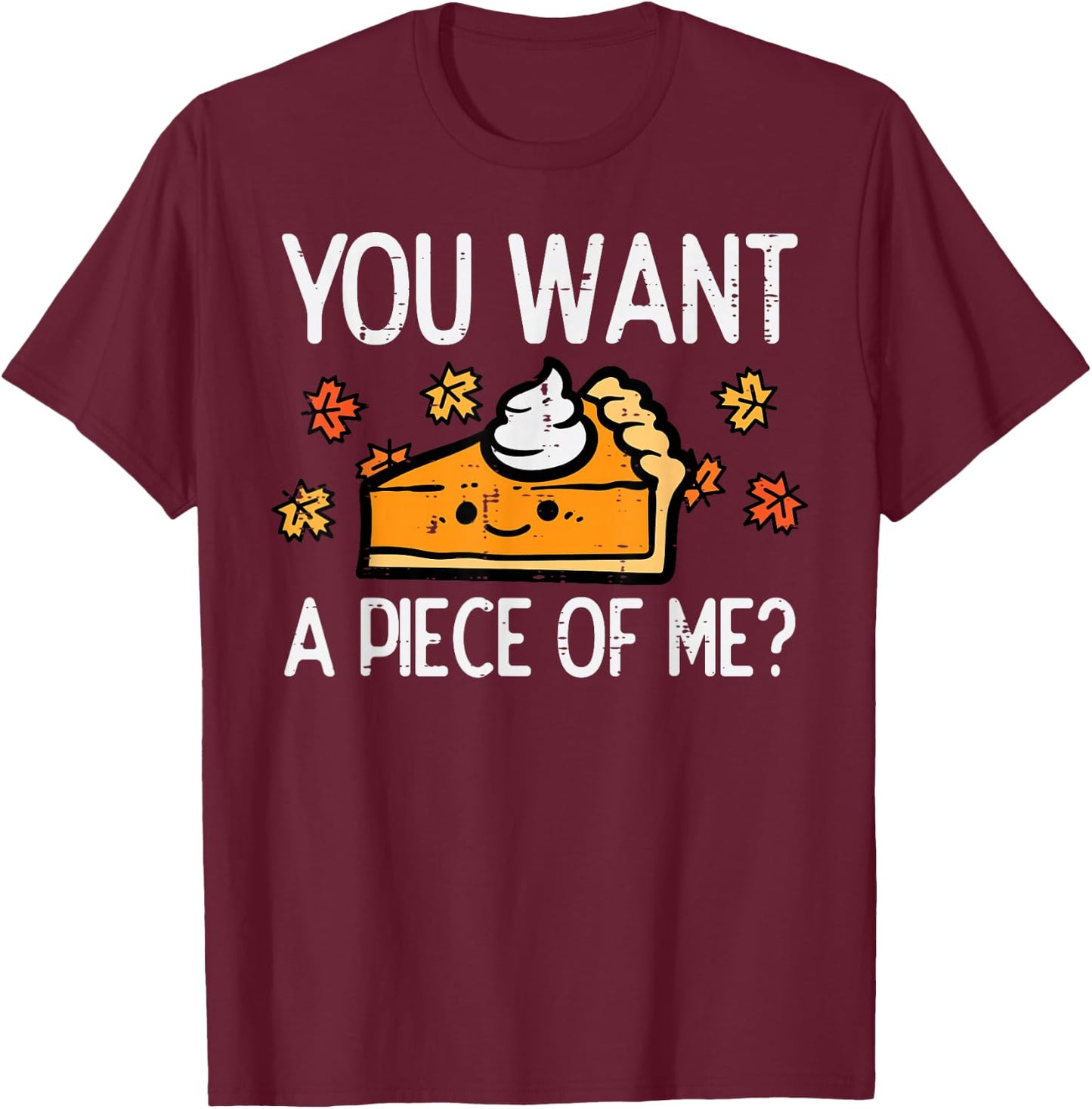 Thanksgiving Pie Want Piece Of Me Funny Fall Women Men Kids T-Shirt - T-Shirt | Maroon