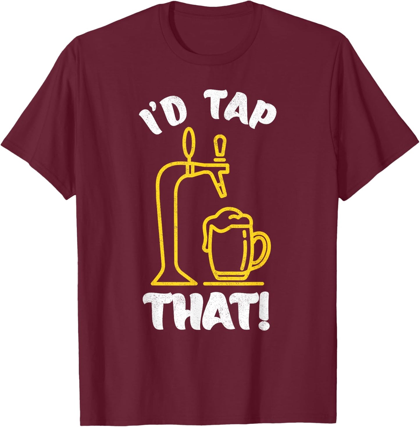 I'D TAP THAT Beer Fest Funny Beer Drinking, Beer Lover T-Shirt - T-Shirt | Maroon